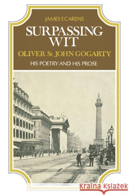 Surpassing Wit: Oliver St. John Gogarty, His Poetry and His Prose Carens, James 9780231046428 Columbia University Press