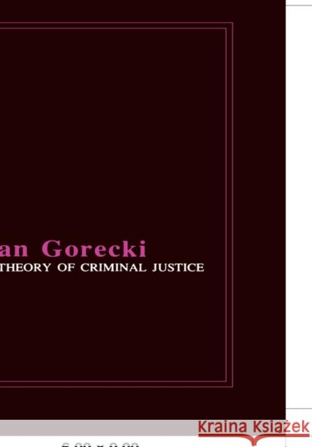 A Theory of Criminal Justice Jan Gorecki 9780231046701 Columbia University Press