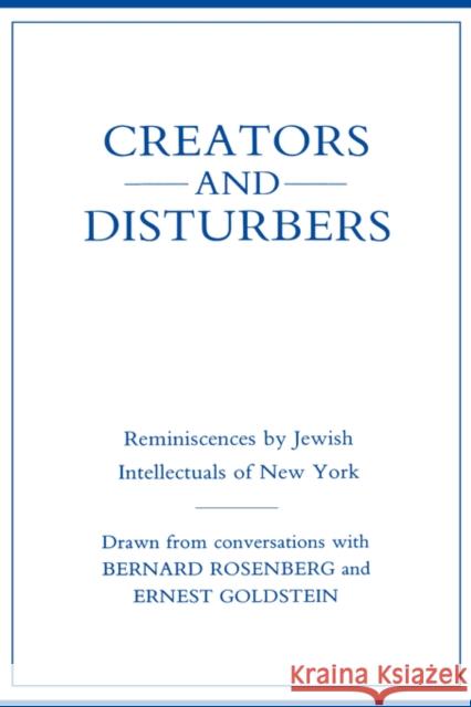 Creators and Disturbers: Reminiscences by Jewish Intellectuals of New York Rosenberg, Bernard 9780231047128 Columbia University Press