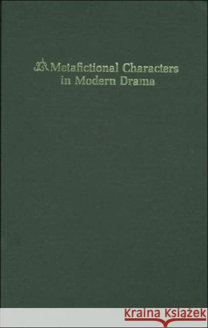 Metafictional Characters in Modern Drama June Schlueter 9780231047524
