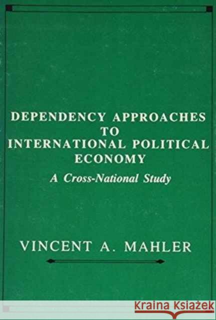 Dependency Approaches to International Political Economy: A Cross-National Study Mahler, Vincent 9780231048361 Columbia University Press