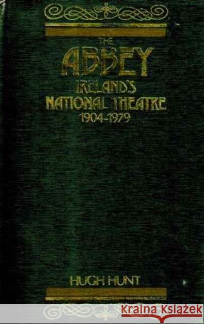 The Abbey: Lreland's National Theatre, 1904-1979 Hunt, Hugh 9780231049061 Columbia University Press