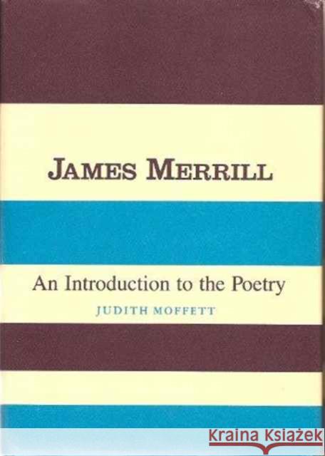 James Merrill : An Introduction to the Poetry Judith Moffett John Unterecker 9780231052108 Columbia University Press