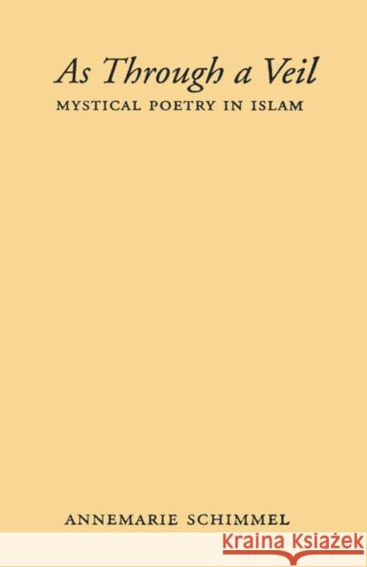 As Through a Veil: Mystical Poetry in Islam Schimmel, Annemarie 9780231052467
