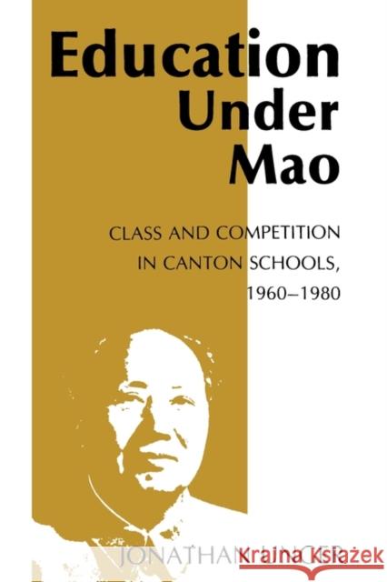 Education Under Mao: Class and Competition in Canton Schools, 1960-1980 Unger, Jonathan 9780231052993