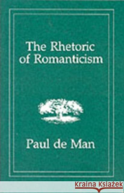 The Rhetoric of Romanticism Paul D 9780231055277 Columbia University Press