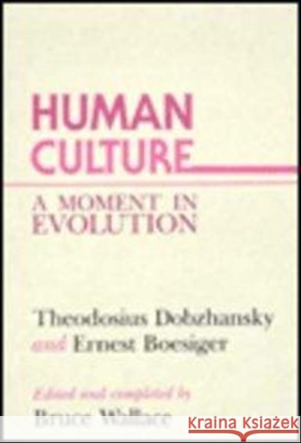 Human Culture: A Moment in Evolution Dobzhansky, Theodosius 9780231056328 Columbia University Press