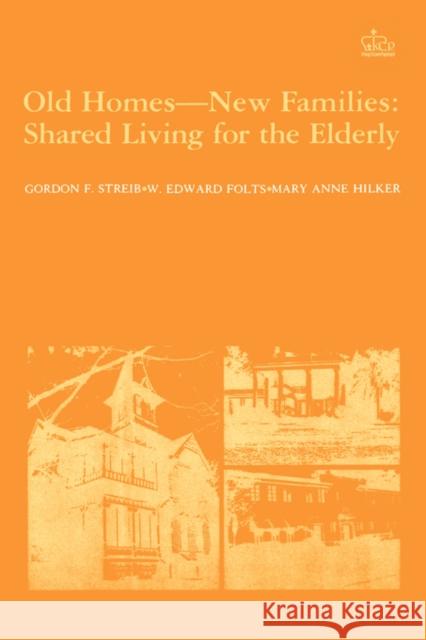 Old Homes, New Families: Shared Living for the Elderly Streib, Gordon 9780231056526 Columbia University Press