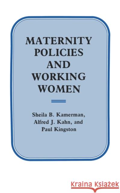 Maternity Policies and Working Women Sheila B. Kamerman 9780231057516 
