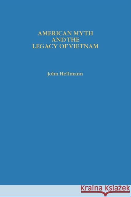 American Myth and the Legacy of Vietnam John Hellmann 9780231058780 Columbia University Press