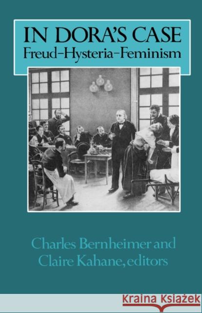In Dora's Case: Freud, Hysteria, Feminism Bernheimer, Charles 9780231059107 Columbia University Press