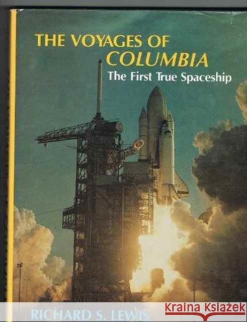 The Voyages of Columbia: The First True Spaceship Lewis, Richard S. 9780231059244 Columbia University Press