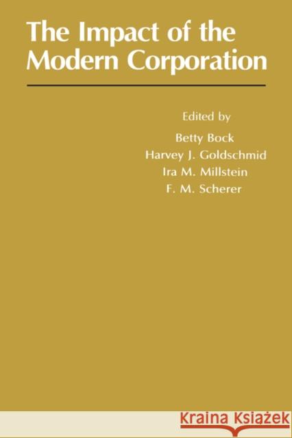 Impact of the Modern Corporation Betty Bock F. M. Scherer Harvey J. Goldschmidt 9780231059312 Columbia University Press