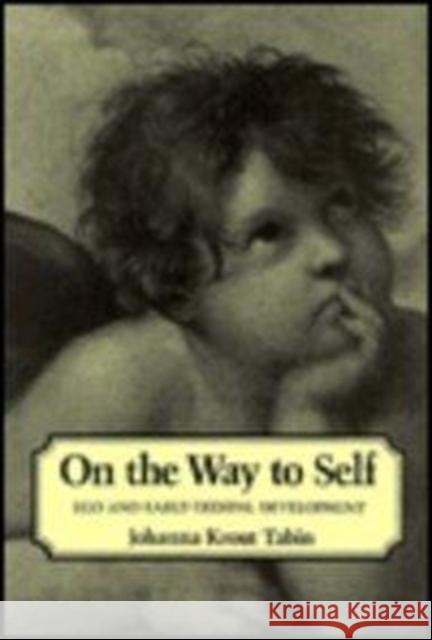 On the Way to Self: Ego and Early Oedipal Development Tabin, Johanna Krout 9780231059442 Columbia University Press