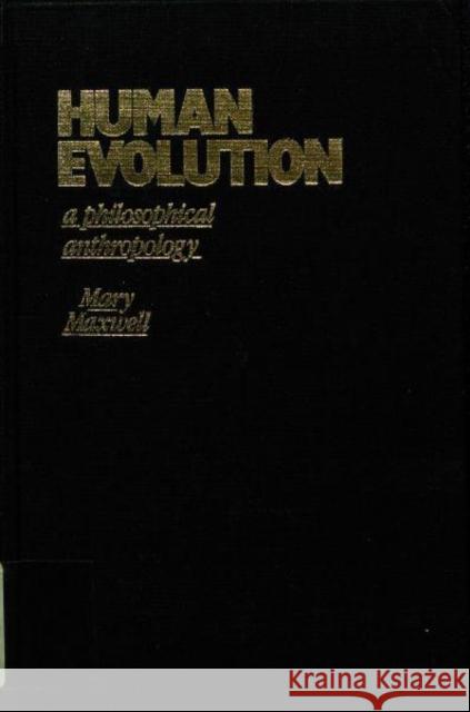 Human Evolution: A Philosophical Anthropology Maxwell, Mary 9780231059466 Columbia University Press