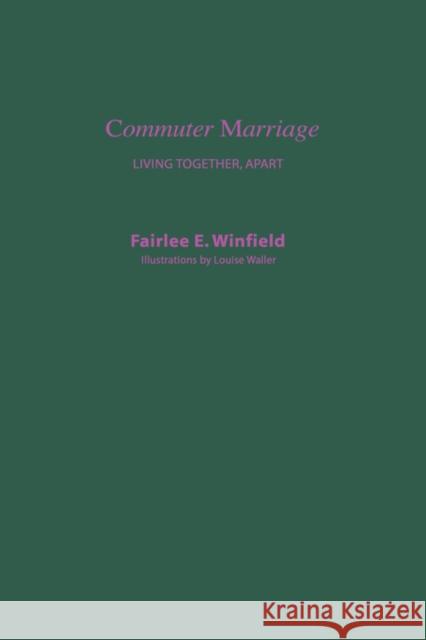 Commuter Marriage: Living Together Apart Winfield, Fairlee 9780231059480 Columbia University Press