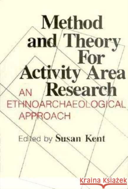 Method and Theory for Activity Area Research: An Ethnoarcheological Approach Kent, Susan 9780231060806 Columbia University Press