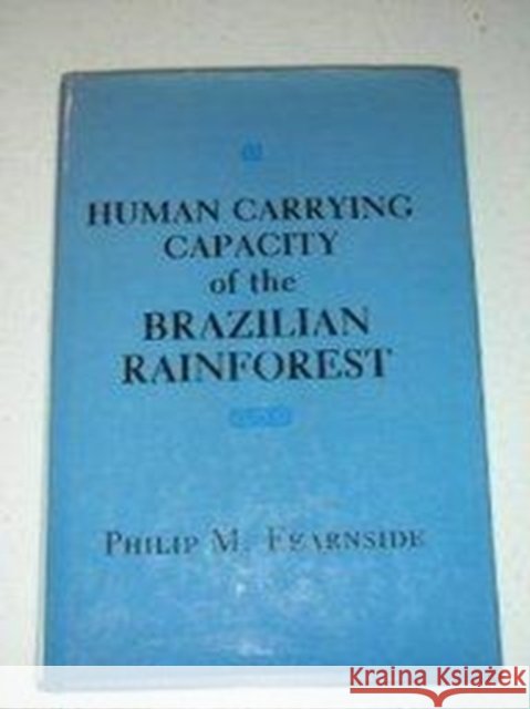 Human Carrying Capacity of the Brazilian Rainforest Philip M. Fearnside 9780231061049 Columbia University Press