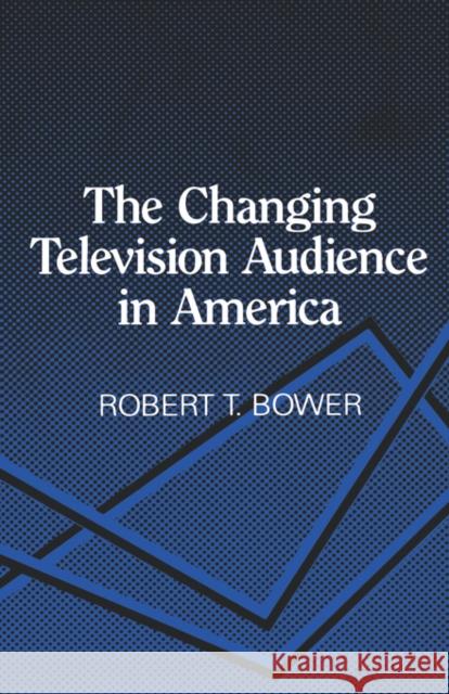 Changing Television Audience in America Bower, Robert 9780231061148 