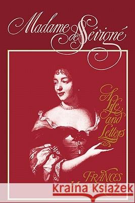 Madame de Sevigne: A Life and Letters Frances Mossiker 9780231061537 Columbia University Press