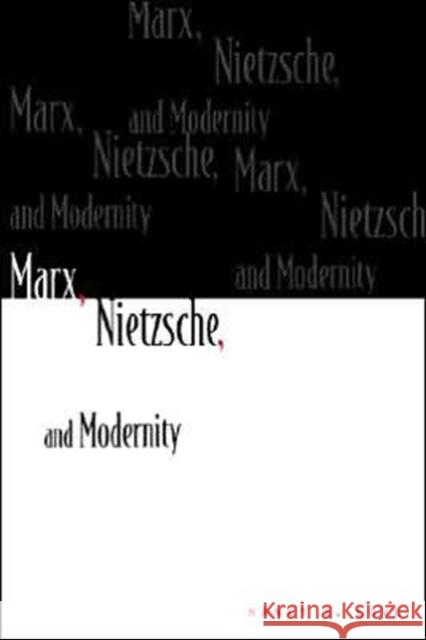 Marx, Nietzsche, and Modernity Nancy S. Love 9780231062398 Columbia University Press