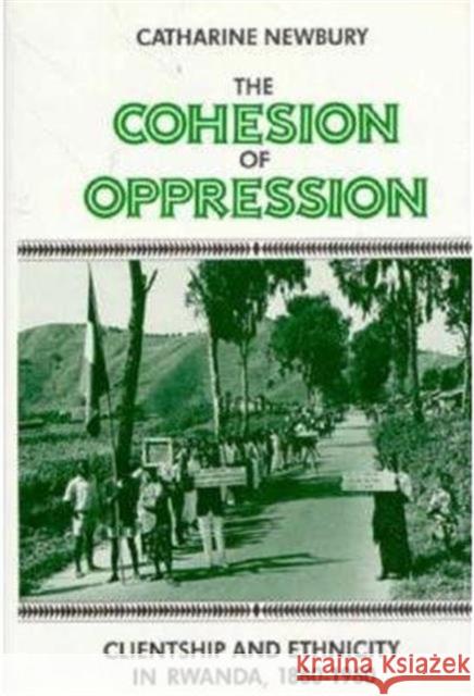 The Cohesion of Oppression: Clientship and Ethnicity in Rwanda, 1860-1960 Newbury, Catharine 9780231062565 Columbia University Press