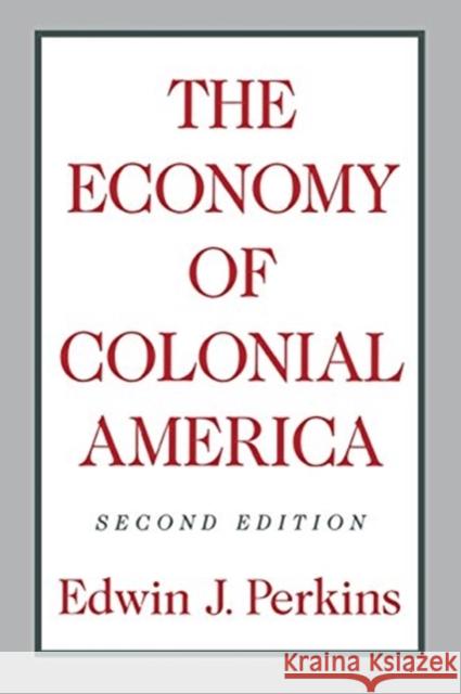 The Economy of Colonial America Edwin J. Perkins 9780231063395 Columbia University Press