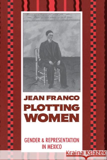 Plotting Women: Gender and Representation in Mexico Franco, Jean 9780231064231