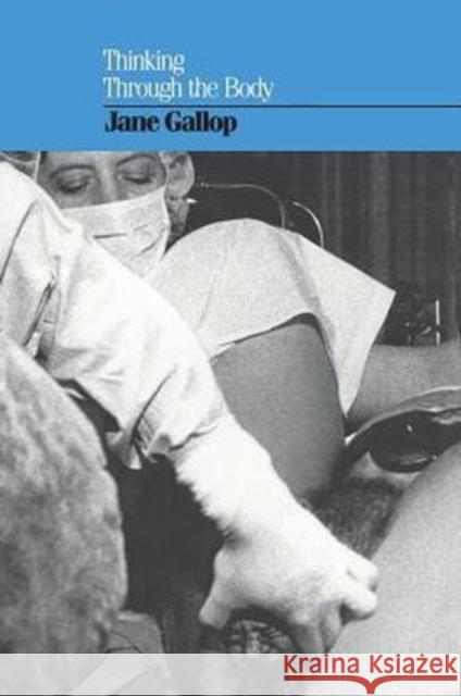 Thinking Through the Body Jane Gallop 9780231066112 Columbia University Press