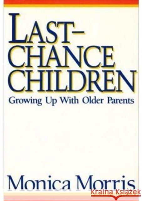 Last-Chance Children: Growing Up with Older Parents Morris, Monica 9780231066945 Columbia University Press