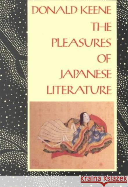 The Pleasures of Japanese Literature Donald Keene William Theodore D 9780231067379 