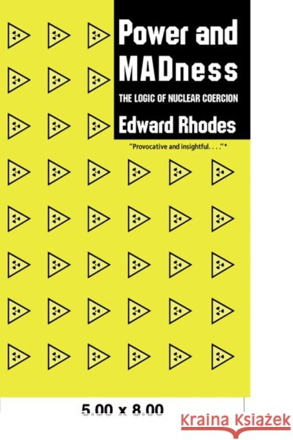 Power and Madness: The Logic of Nuclear Coercion Rhodes, Edward 9780231068215