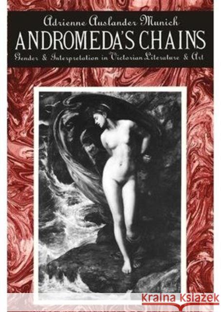 Andromeda's Chains: Gender and Interpretation in Victorian Literature and Art Munich, Adrienne 9780231068734 Columbia University Press
