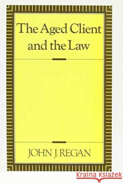 The Aged Client and the Law John Regan 9780231069786 Columbia University Press