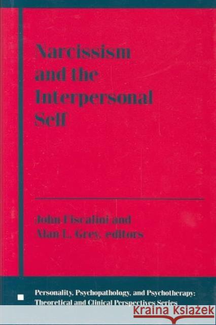 Narcissism and the Interpersonal Self John Fiscalini Alan L. Grey John Fiscalini 9780231070102 Columbia University Press