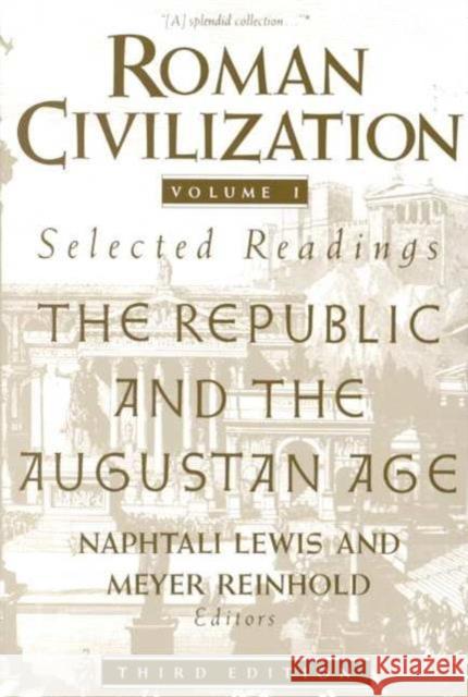 Roman Civilization: Selected Readings: The Republic and the Augustan Age, Volume 1 Lewis, Naphtali 9780231071314 Columbia University Press