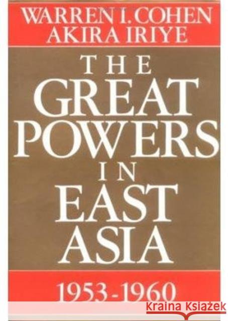 The Great Powers in East Asia: 1953-1960 Cohen, Warren I. 9780231071741 Columbia University Press