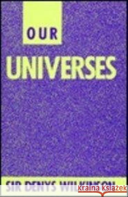 Our Universes Denys Wilkinson 9780231071840 Columbia University Press