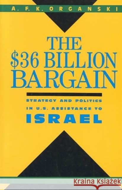 The $36 Billion Bargain: U.S. Aid to Israel and American Public Opinion Organski, A. F. K. 9780231071970 Columbia University Press