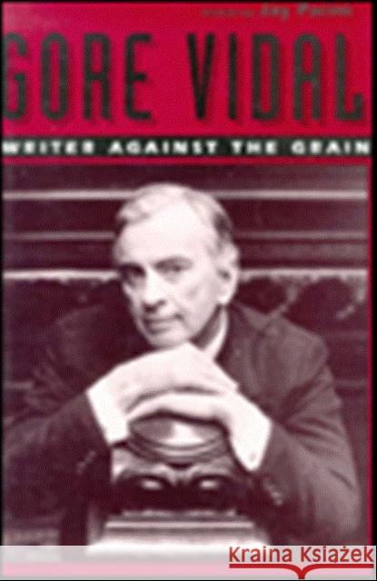 Gore Vidal: Writer Against the Grain Parini, Jay 9780231072083 Columbia University Press