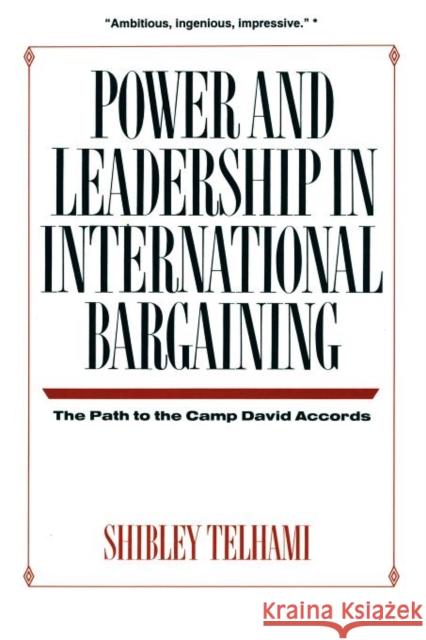 Power and Leadership in International Bargaining: The Path to the Camp David Accords Telhami, Shibley 9780231072151 Columbia University Press