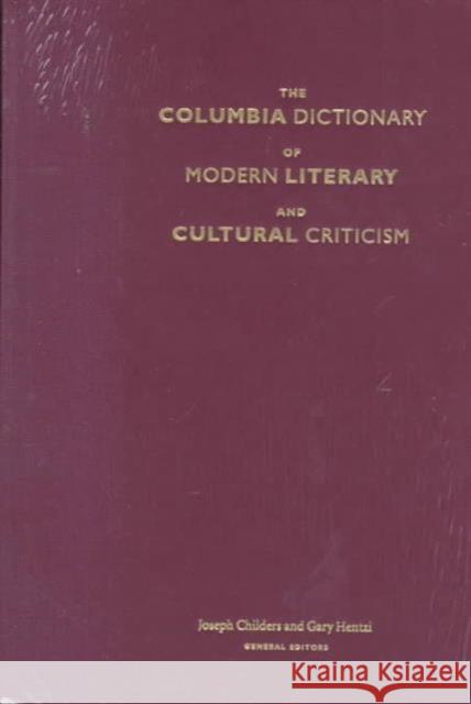 The Columbia Dictionary of Modern Literary and Cultural Criticism Joseph Childers Gary Hentzi 9780231072427 Columbia University Press