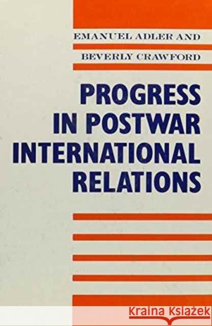 Progress in Postwar International Relations Emanuel Adler Beverly Crawford  9780231072786