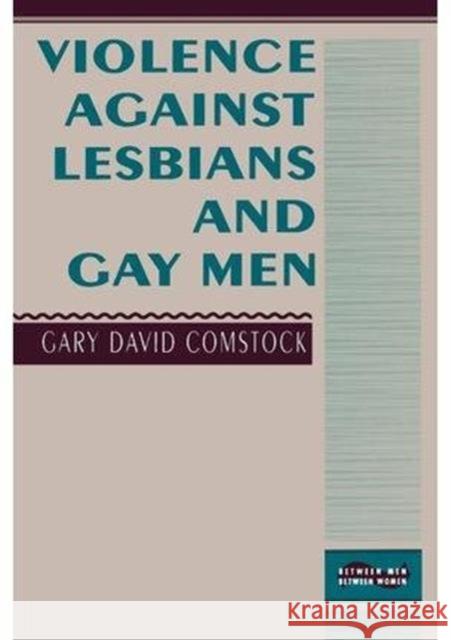 Violence Against Lesbians and Gay Men Gary David Comstock 9780231073318 Columbia University Press