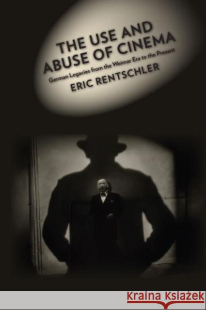 The Use and Abuse of Cinema: German Legacies from the Weimar Era to the Present Rentschler, Eric 9780231073622 John Wiley & Sons