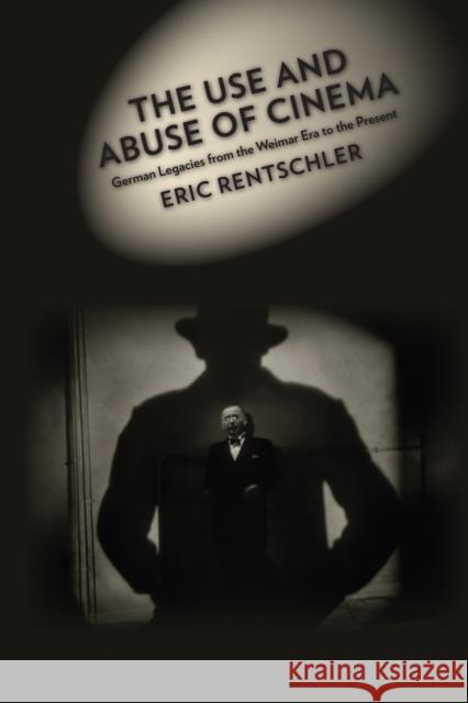 The Use and Abuse of Cinema: German Legacies from the Weimar Era to the Present Rentschler, Eric 9780231073639 John Wiley & Sons