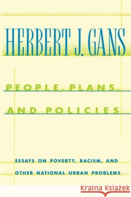 People, Plans, and Policies: Essays on Poverty, Racism, and Other National Urban Problems Gans, Herbert J. 9780231074032 Columbia University Press