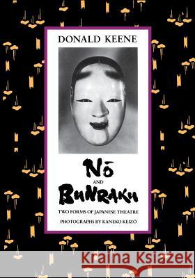 Nō And Bunraku: Two Forms of Japanese Theatre Keene, Donald 9780231074193