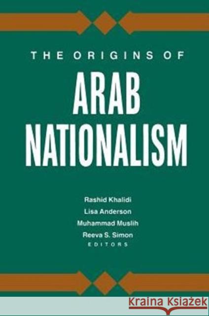 The Origins of Arab Nationalism Reeva Spector Simon Lisa Anderson Muhammad Y. Muslih 9780231074353 Columbia University Press