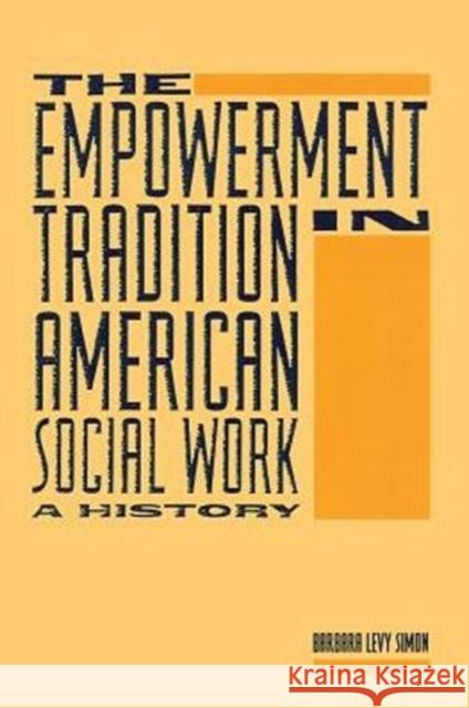 The Empowerment Tradition in American Social Work: A History Simon, Barbara Levy 9780231074452